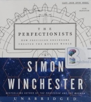 The Perfectionists - How Precision Engineers Created The Modern World written by Simon Winchester performed by Simon Winchester on CD (Unabridged)